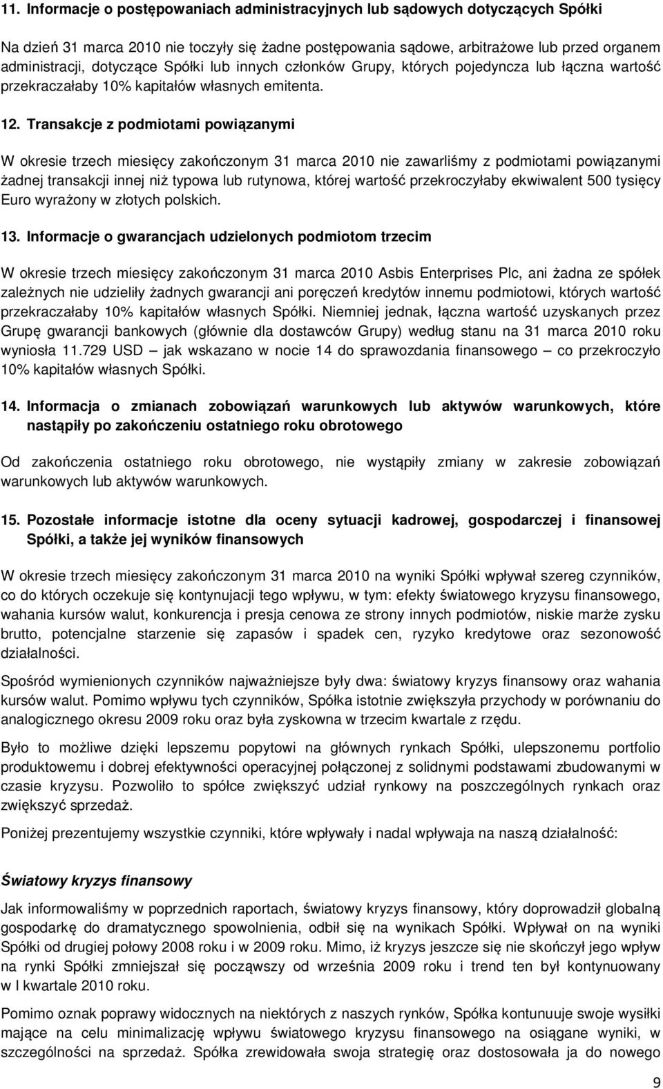 Transakcje z podmiotami powiązanymi W okresie trzech miesięcy zakończonym 31 marca 2010 nie zawarliśmy z podmiotami powiązanymi żadnej transakcji innej niż typowa lub rutynowa, której wartość