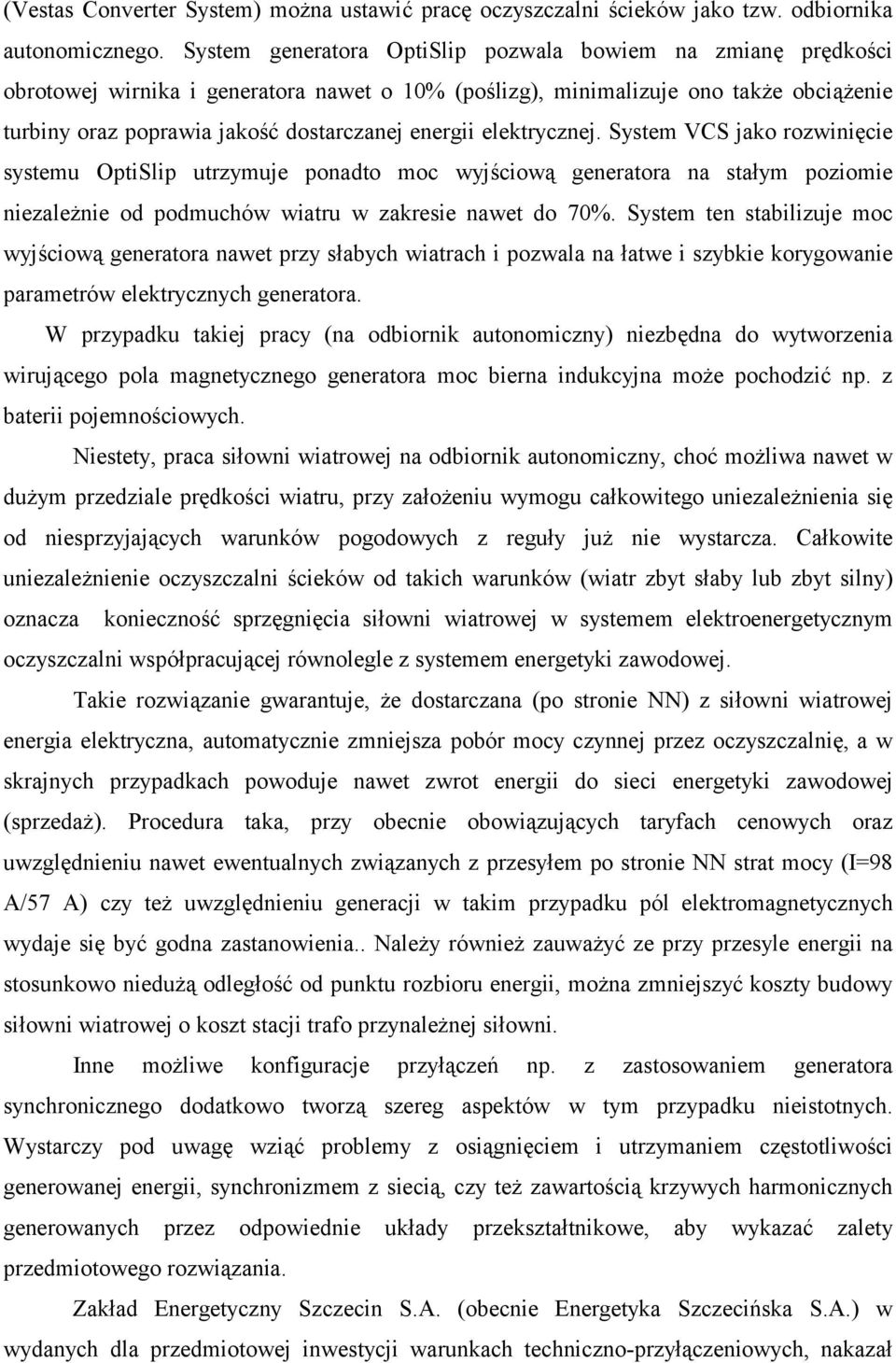 elektrycznej. System VCS jako rozwinięcie systemu OptiSlip utrzymuje ponadto moc wyjściową generatora na stałym poziomie niezależnie od podmuchów wiatru w zakresie nawet do 70%.