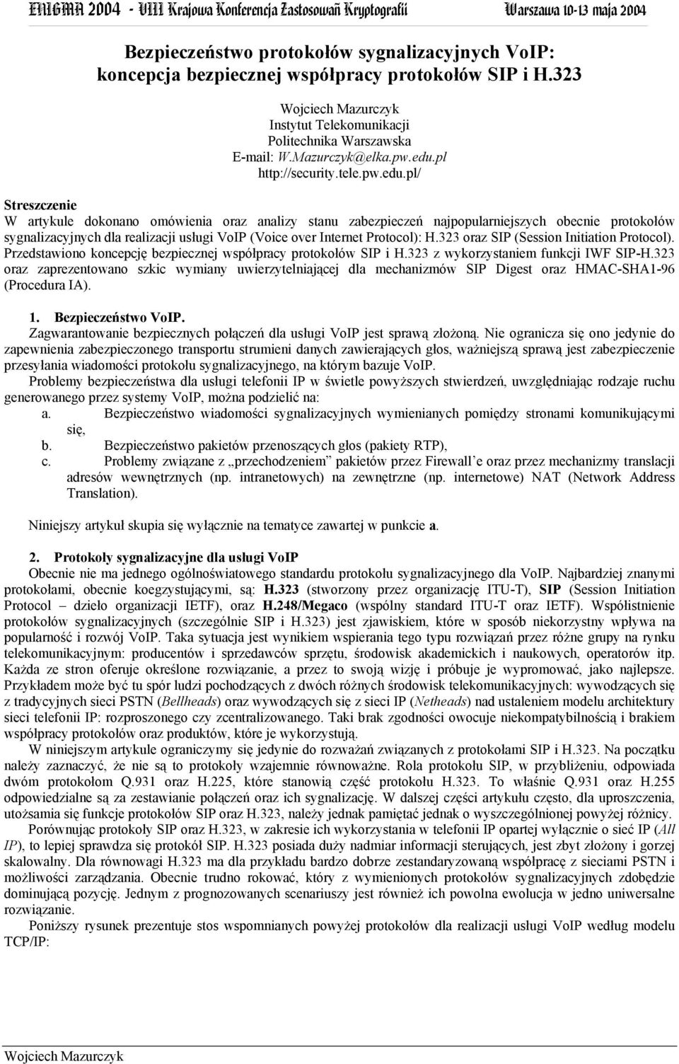 pl/ Streszczenie W artykule dokonano omówienia oraz analizy stanu zabezpieczeń najpopularniejszych obecnie protokołów sygnalizacyjnych dla realizacji usługi VoIP (Voice over Internet Protocol): H.