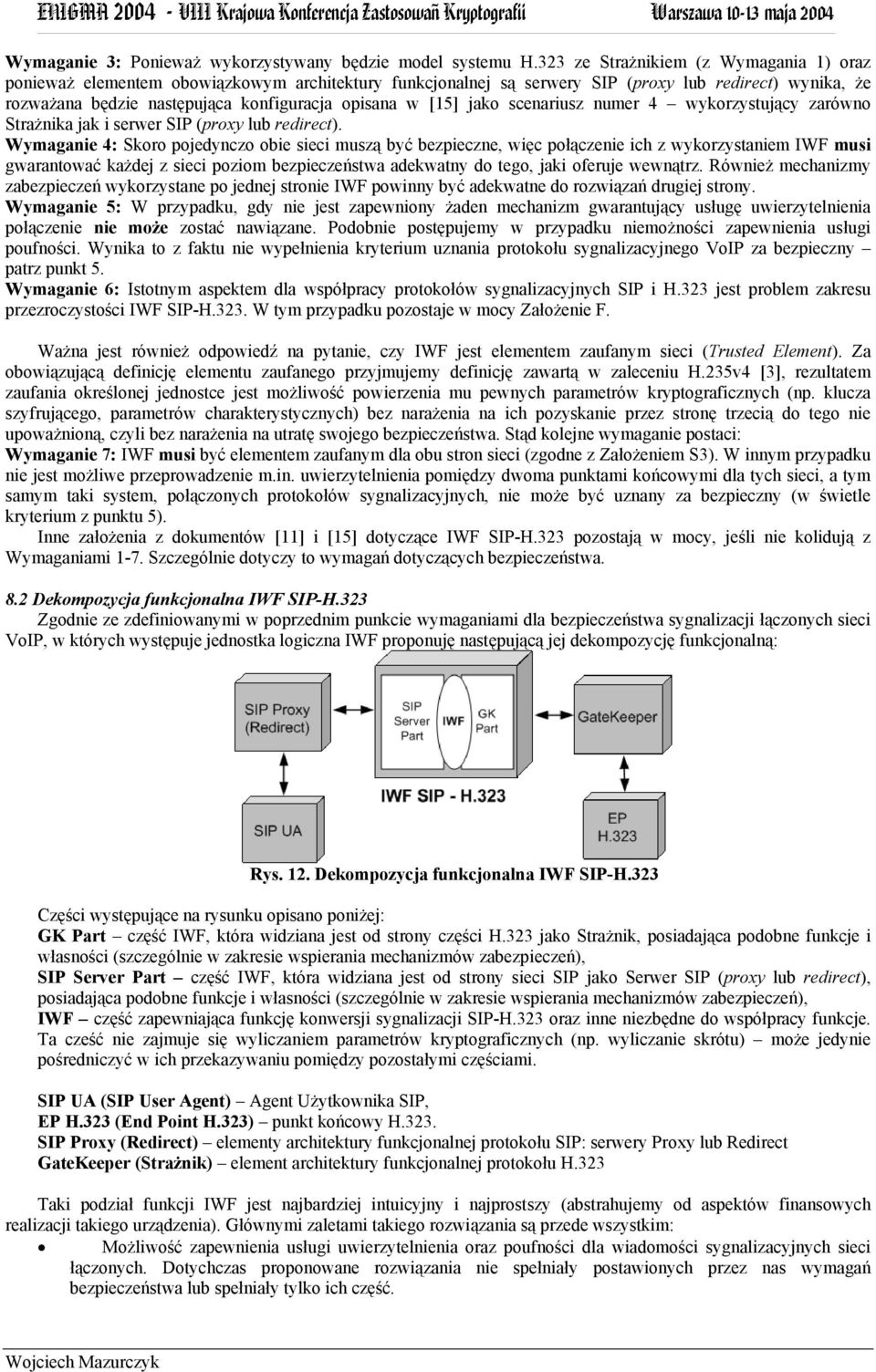 [15] jako scenariusz numer 4 wykorzystujący zarówno Strażnika jak i serwer SIP (proxy lub redirect).