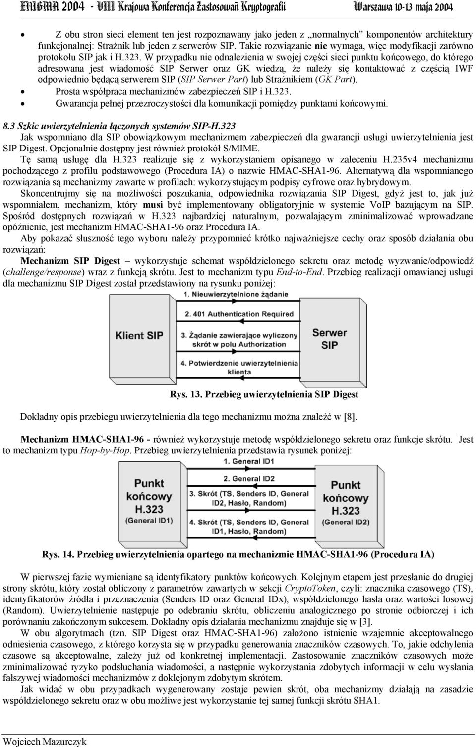 W przypadku nie odnalezienia w swojej części sieci punktu końcowego, do którego adresowana jest wiadomość SIP Serwer oraz GK wiedzą, że należy się kontaktować z częścią IWF odpowiednio będącą