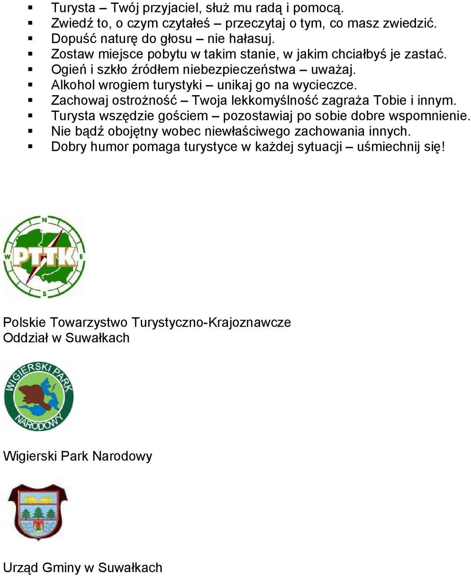 Zachowaj ostrożność Twoja lekkomyślność zagraża Tobie i innym. Turysta wszędzie gościem pozostawiaj po sobie dobre wspomnienie.