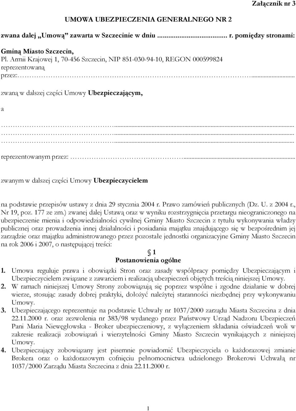 .. zwanym w dalszej części Umowy Ubezpieczycielem na podstawie przepisów ustawy z dnia 29 stycznia 2004 r. Prawo zamówień publicznych (Dz. U. z 2004 r., Nr 19, poz. 177 ze zm.