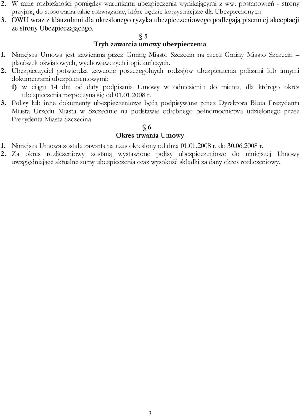 Niniejsza Umowa jest zawierana przez Gminę Miasto Szczecin na rzecz Gminy Miasto Szczecin placówek oświatowych, wychowawczych i opiekuńczych. 2.