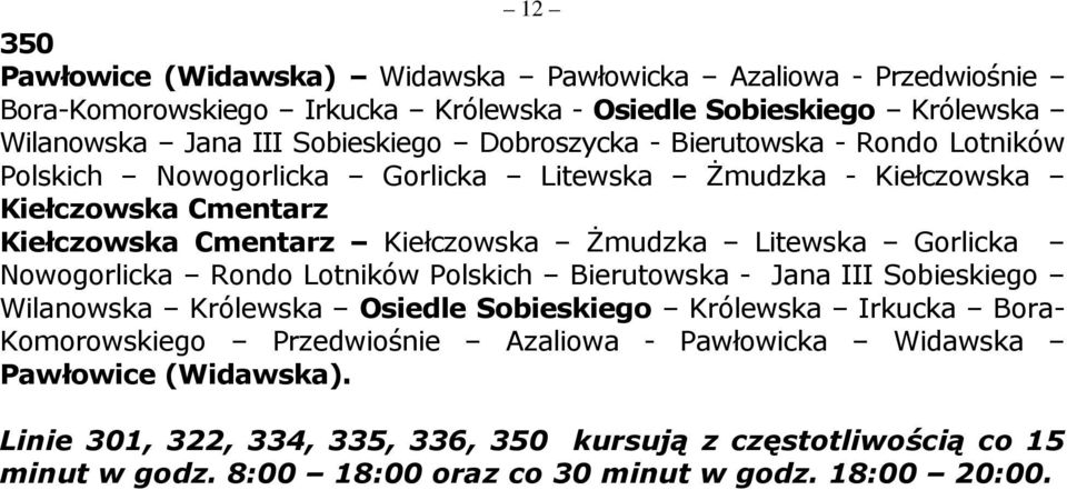 Gorlicka Nowogorlicka Rondo Lotników Polskich Bierutowska - Jana III Sobieskiego Wilanowska Królewska Osiedle Sobieskiego Królewska Irkucka Bora- Komorowskiego Przedwiośnie