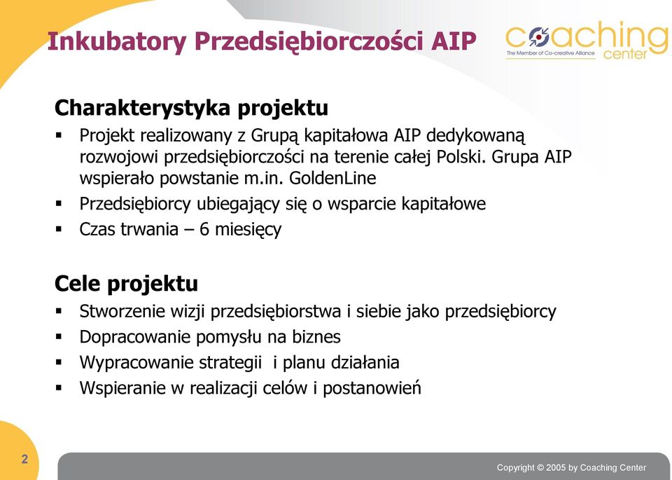 GoldenLine Przedsiębiorcy ubiegający się o wsparcie kapitałowe Czas trwania 6 miesięcy Cele projektu Stworzenie wizji