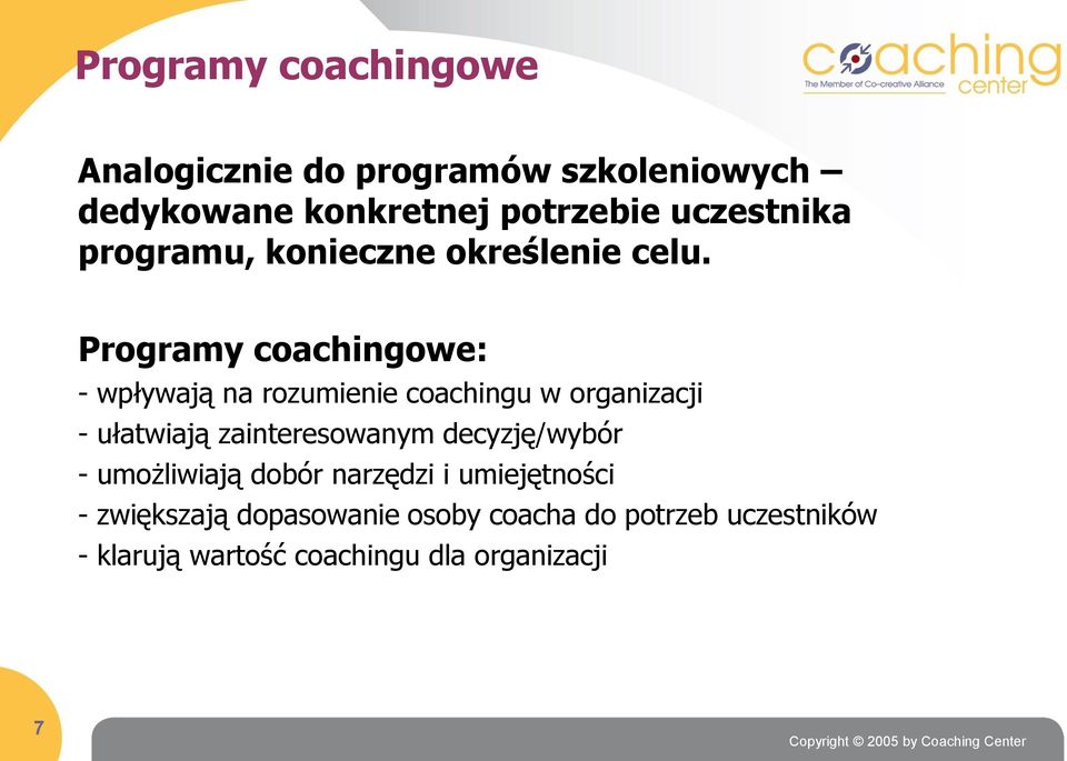 Programy coachingowe: - wpływają na rozumienie coachingu w organizacji - ułatwiają zainteresowanym