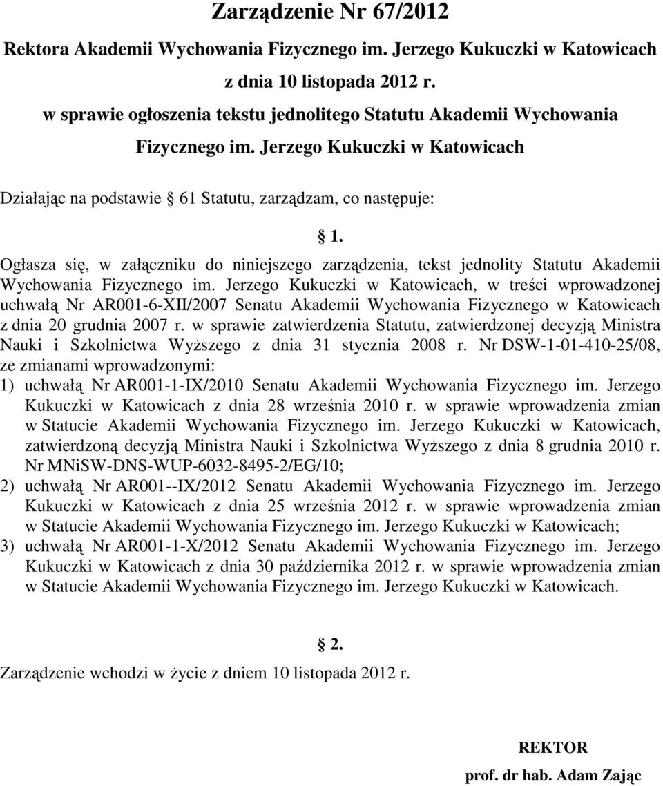 Ogłasza się, w załączniku do niniejszego zarządzenia, tekst jednolity Statutu Akademii Wychowania Fizycznego im.