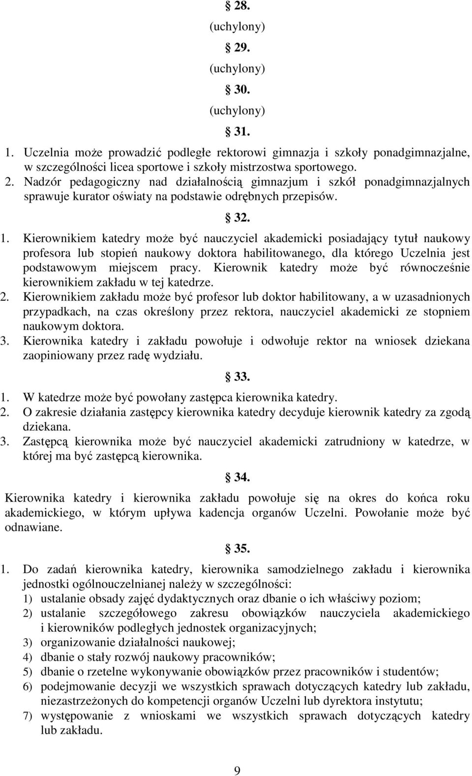 Kierownik katedry może być równocześnie kierownikiem zakładu w tej katedrze. 2.