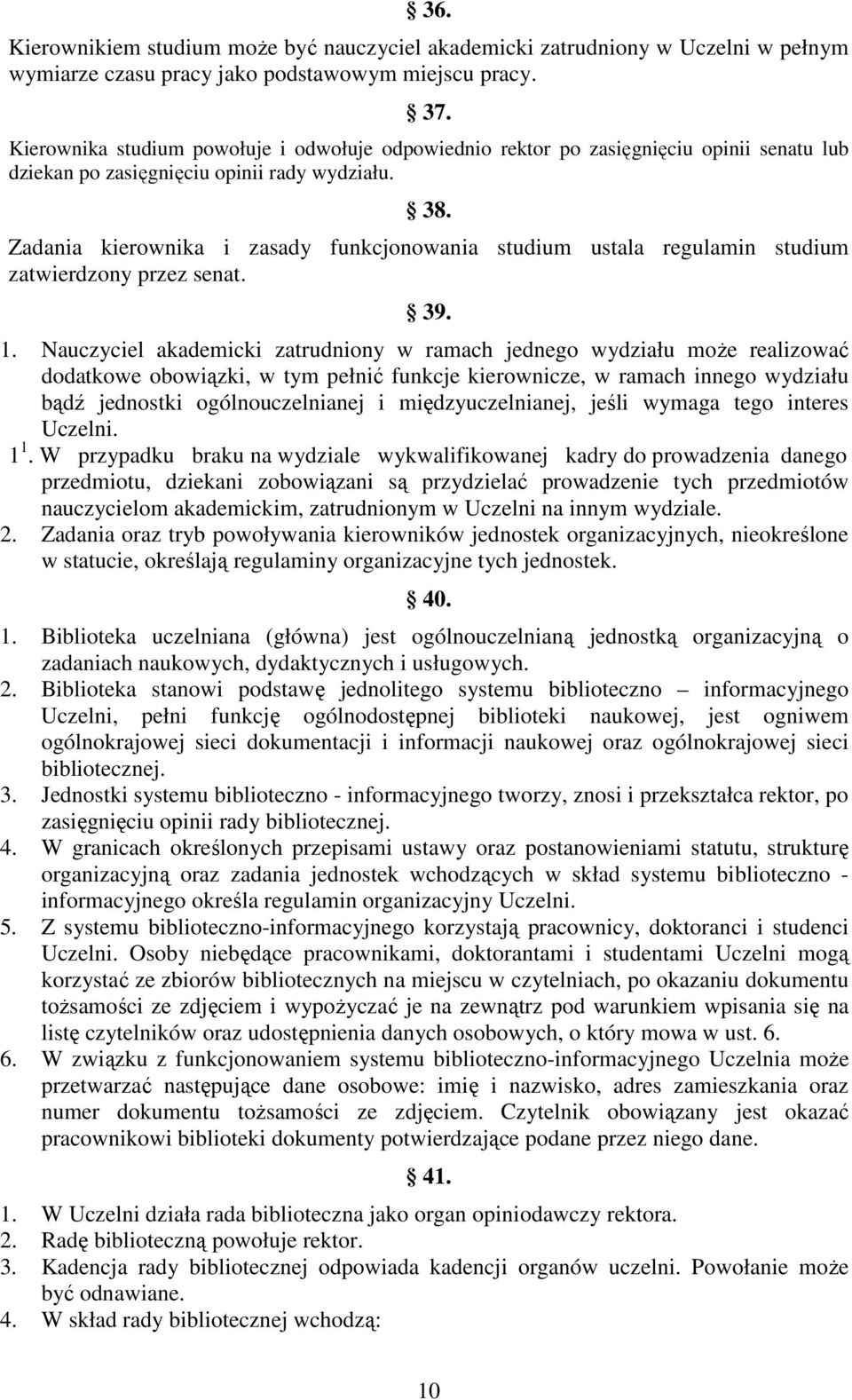 Zadania kierownika i zasady funkcjonowania studium ustala regulamin studium zatwierdzony przez senat. 39. 1.