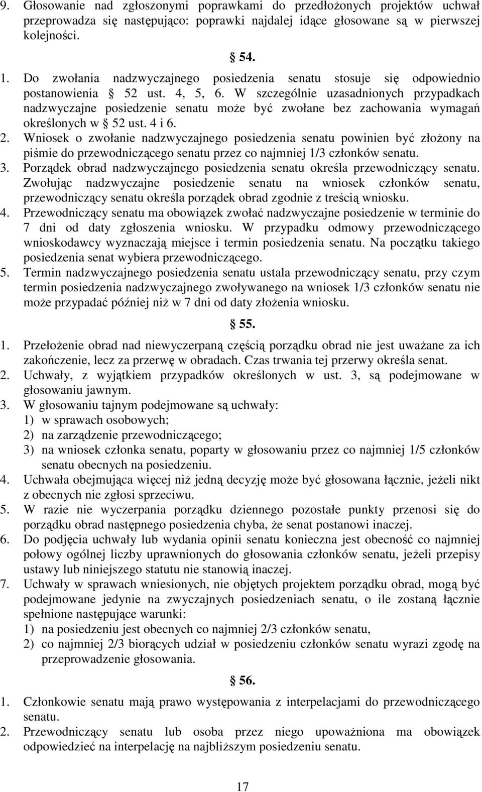 W szczególnie uzasadnionych przypadkach nadzwyczajne posiedzenie senatu może być zwołane bez zachowania wymagań określonych w 52 ust. 4 i 6. 2.