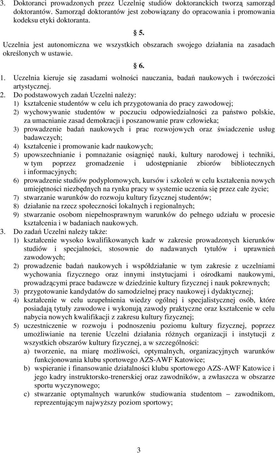 Uczelnia kieruje się zasadami wolności nauczania, badań naukowych i twórczości artystycznej. 2.