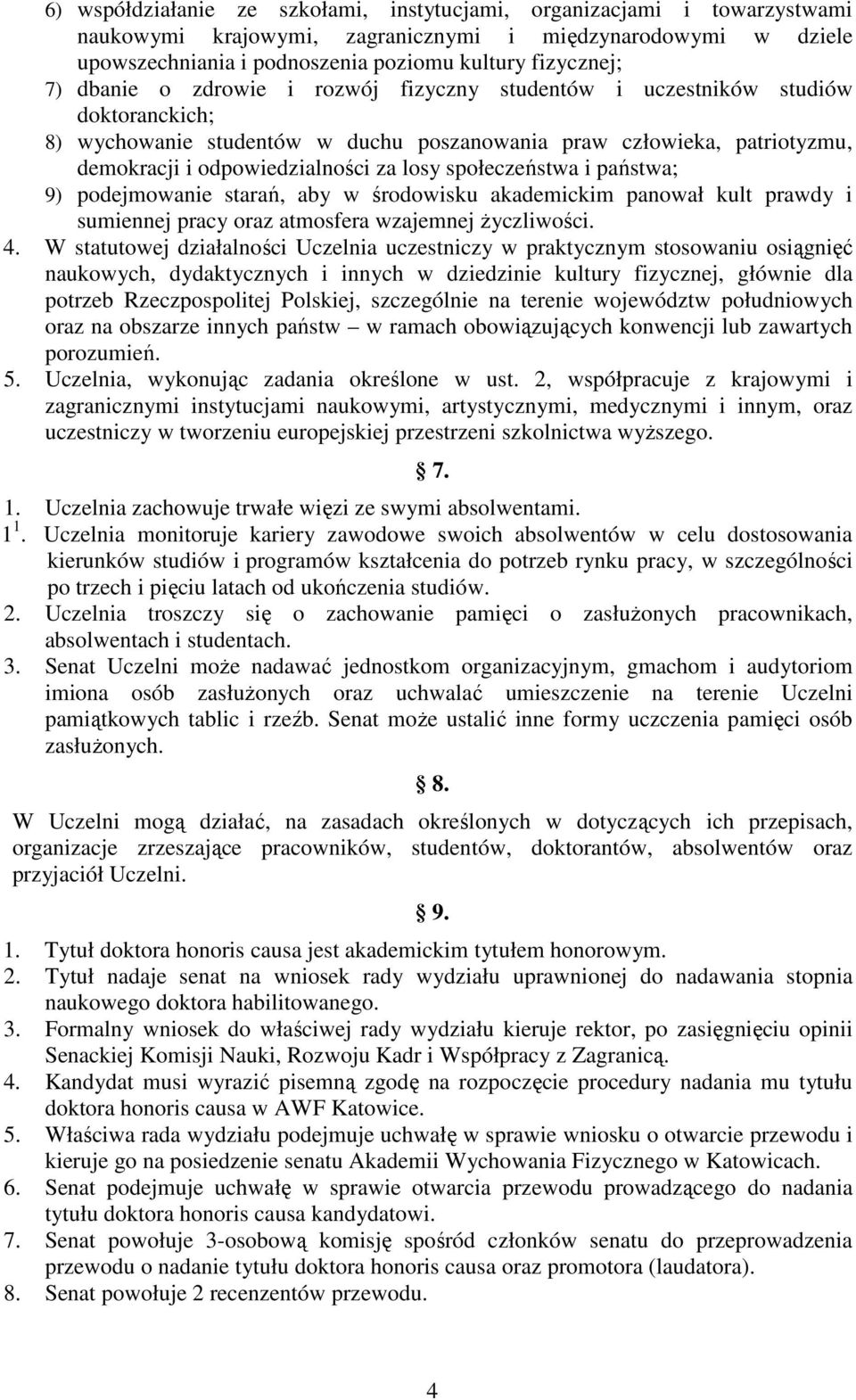 społeczeństwa i państwa; 9) podejmowanie starań, aby w środowisku akademickim panował kult prawdy i sumiennej pracy oraz atmosfera wzajemnej życzliwości. 4.