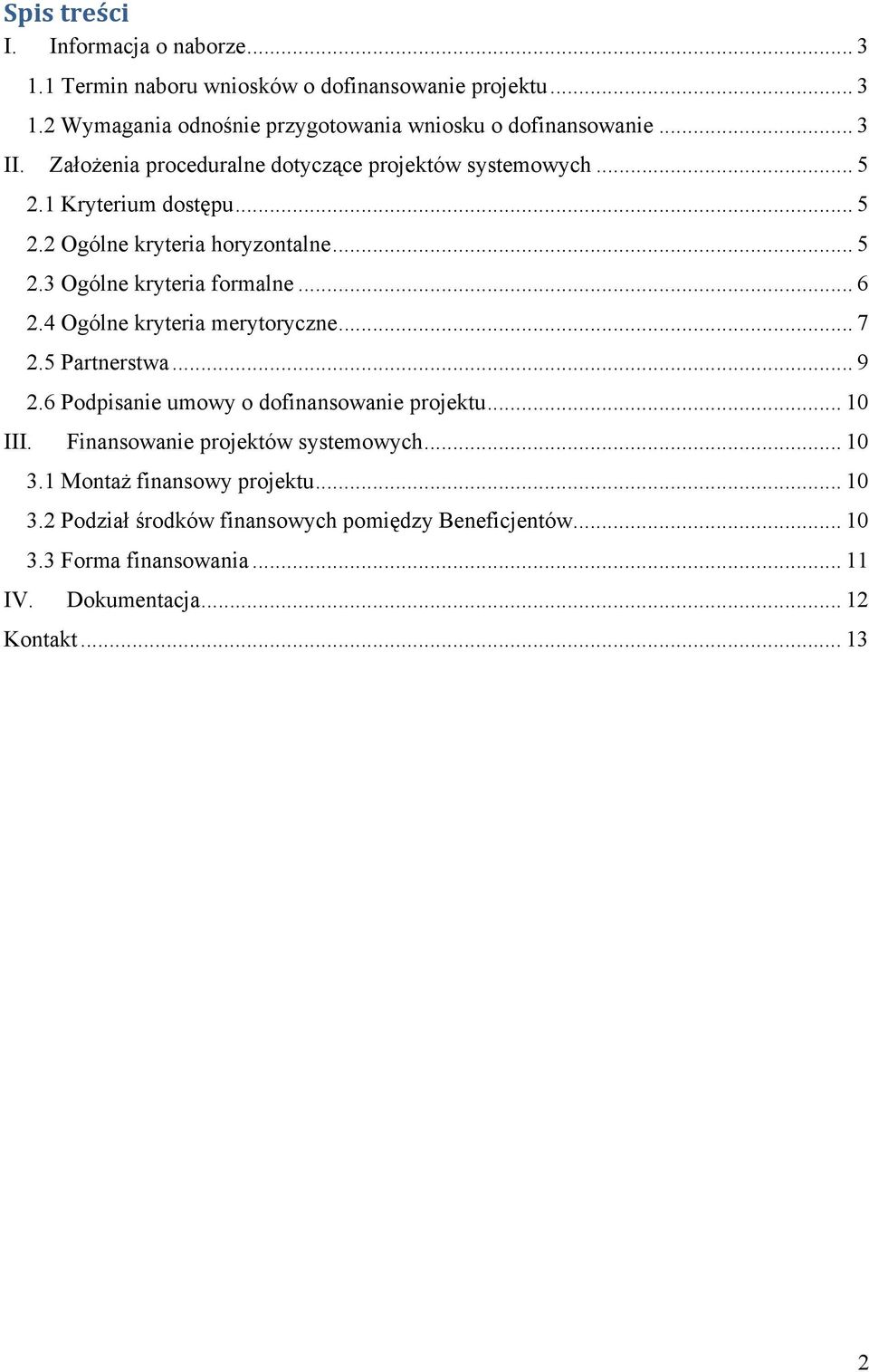 .. 6 2.4 Ogólne kryteria merytoryczne... 7 2.5 Partnerstwa... 9 2.6 Podpisanie umowy o dofinansowanie projektu... 10 III. Finansowanie projektów systemowych... 10 3.