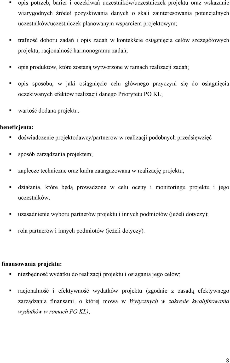 realizacji zadań; opis sposobu, w jaki osiągnięcie celu głównego przyczyni się do osiągnięcia oczekiwanych efektów realizacji danego Priorytetu PO KL; wartość dodana projektu.