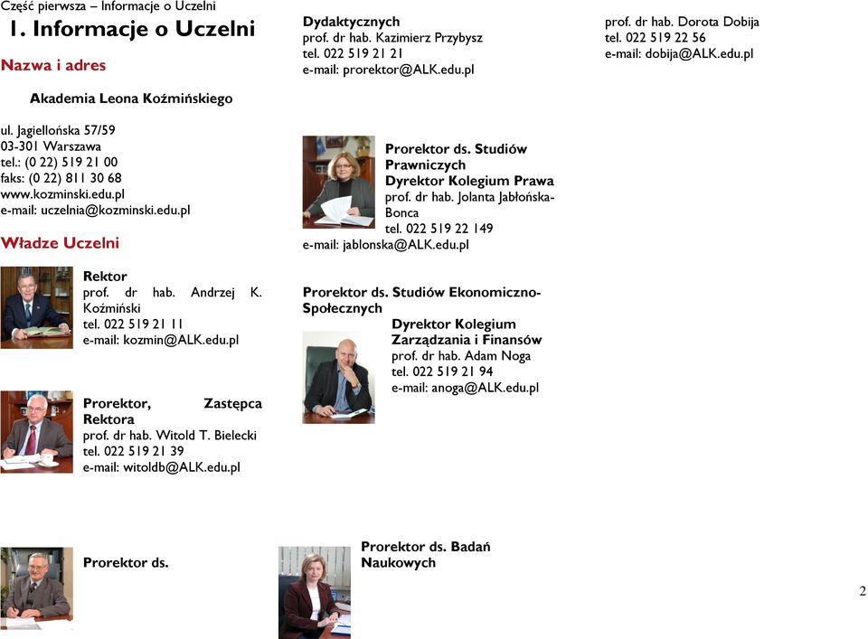 022 519 21 39 e-mail: witoldb@alk.edu.pl Dydaktycznych prof. dr hab. Kazimierz Przybysz tel. 022 519 21 21 e-mail: prorektor@alk.edu.pl Prorektor ds. Studiów Prawniczych Dyrektor Kolegium Prawa prof.