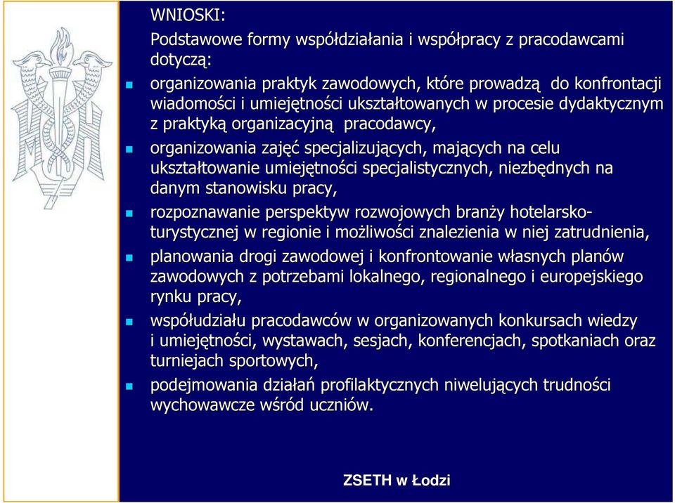 specjalistycznych, niezbędnych na danym stanowisku pracy, rozpoznawanie perspektyw rozwojowych branży y hotelarsko- turystycznej w regionie i możliwo liwości znalezienia w niej zatrudnienia,