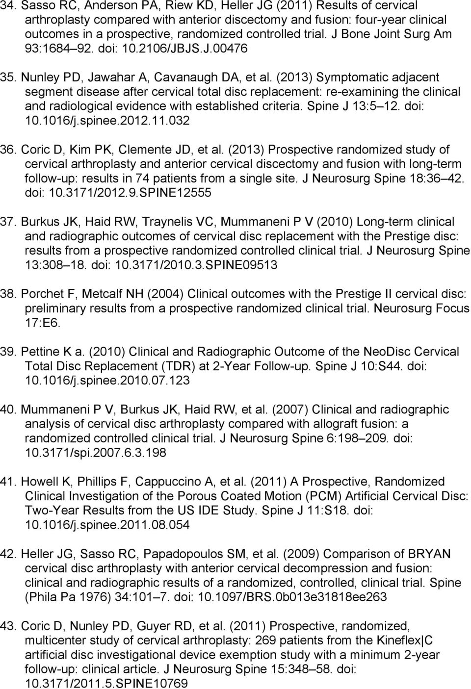 (2013) Symptomatic adjacent segment disease after cervical total disc replacement: re-examining the clinical and radiological evidence with established criteria. Spine J 13:5 12. doi: 10.1016/j.