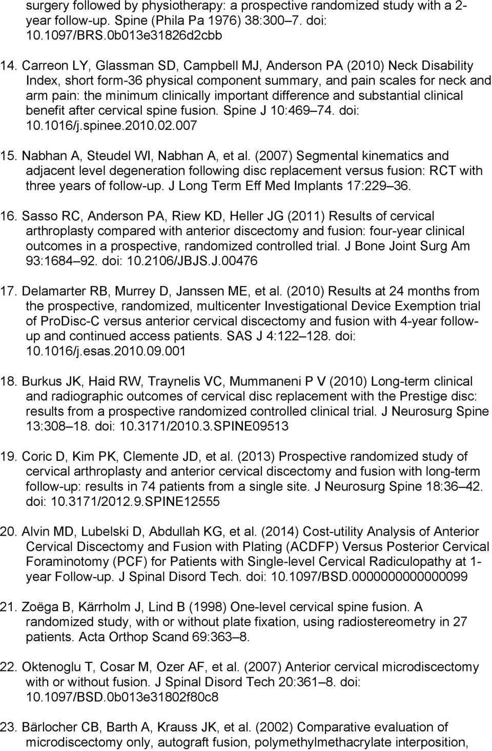 difference and substantial clinical benefit after cervical spine fusion. Spine J 10:469 74. doi: 10.1016/j.spinee.2010.02.007 15. Nabhan A, Steudel WI, Nabhan A, et al.