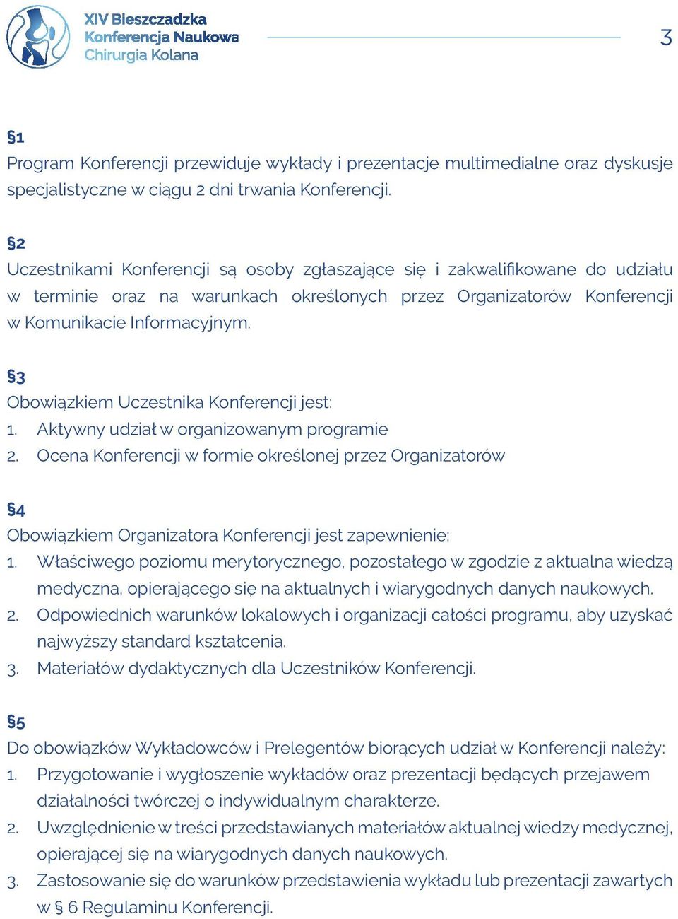 Komunikacie Informacyjnym. 3 Obowiązkiem Uczestnika Konferencji jest: 1. Aktywny udział w organizowanym programie 2.