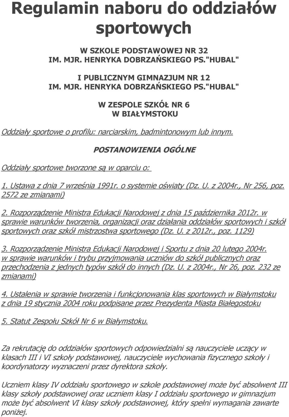 POSTANOWIENIA OGÓLNE Oddziały sportowe tworzoe są w oparciu o: 1. Ustawa z dia 7 wrześia 1991r. o systemie oświaty (Dz. U. z 2004r., Nr 256, poz. 2572 ze zmiaami) 2.