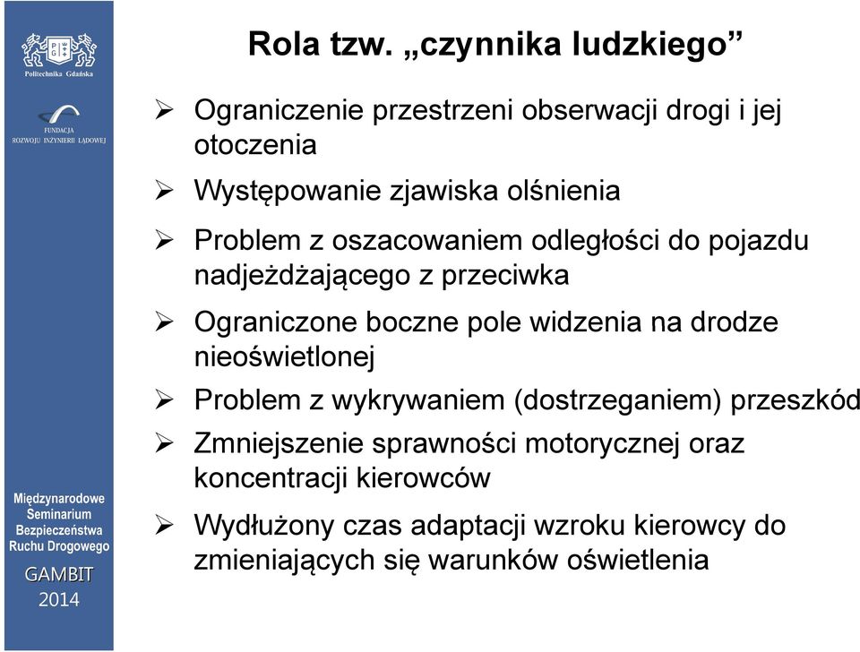 Problem z oszacowaniem odległości do pojazdu nadjeżdżającego z przeciwka Ograniczone boczne pole widzenia na