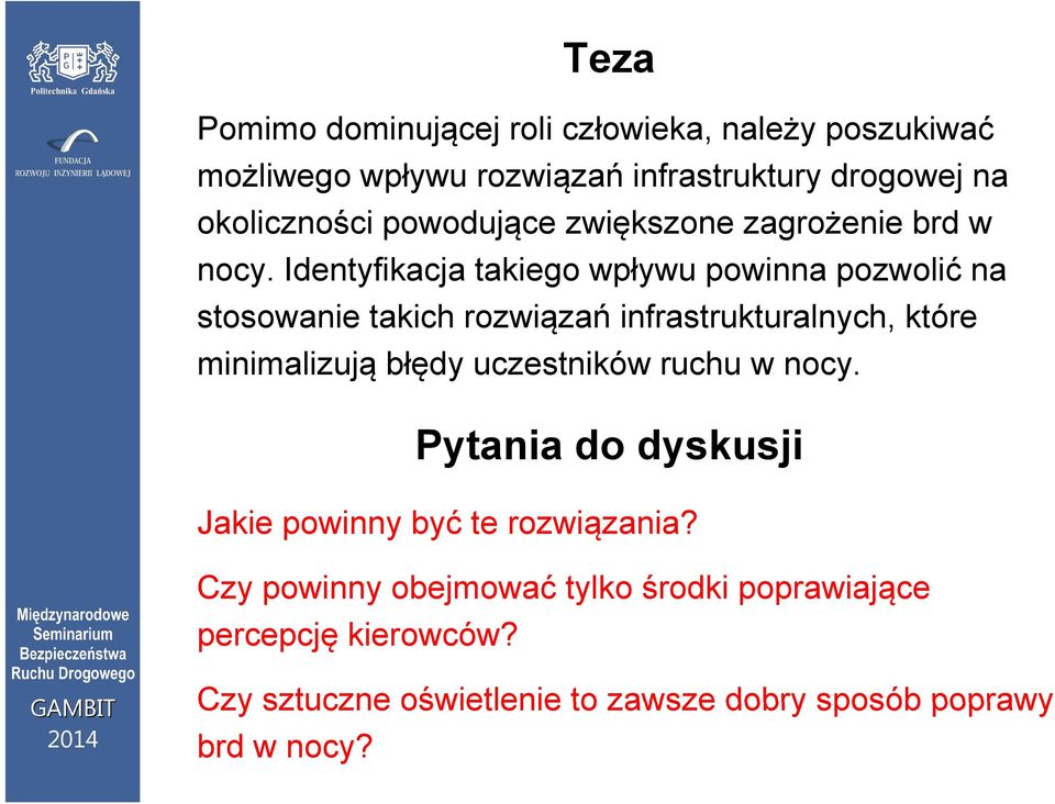 Identyfikacja takiego wpływu powinna pozwolić na stosowanie takich rozwiązań infrastrukturalnych, które minimalizują błędy