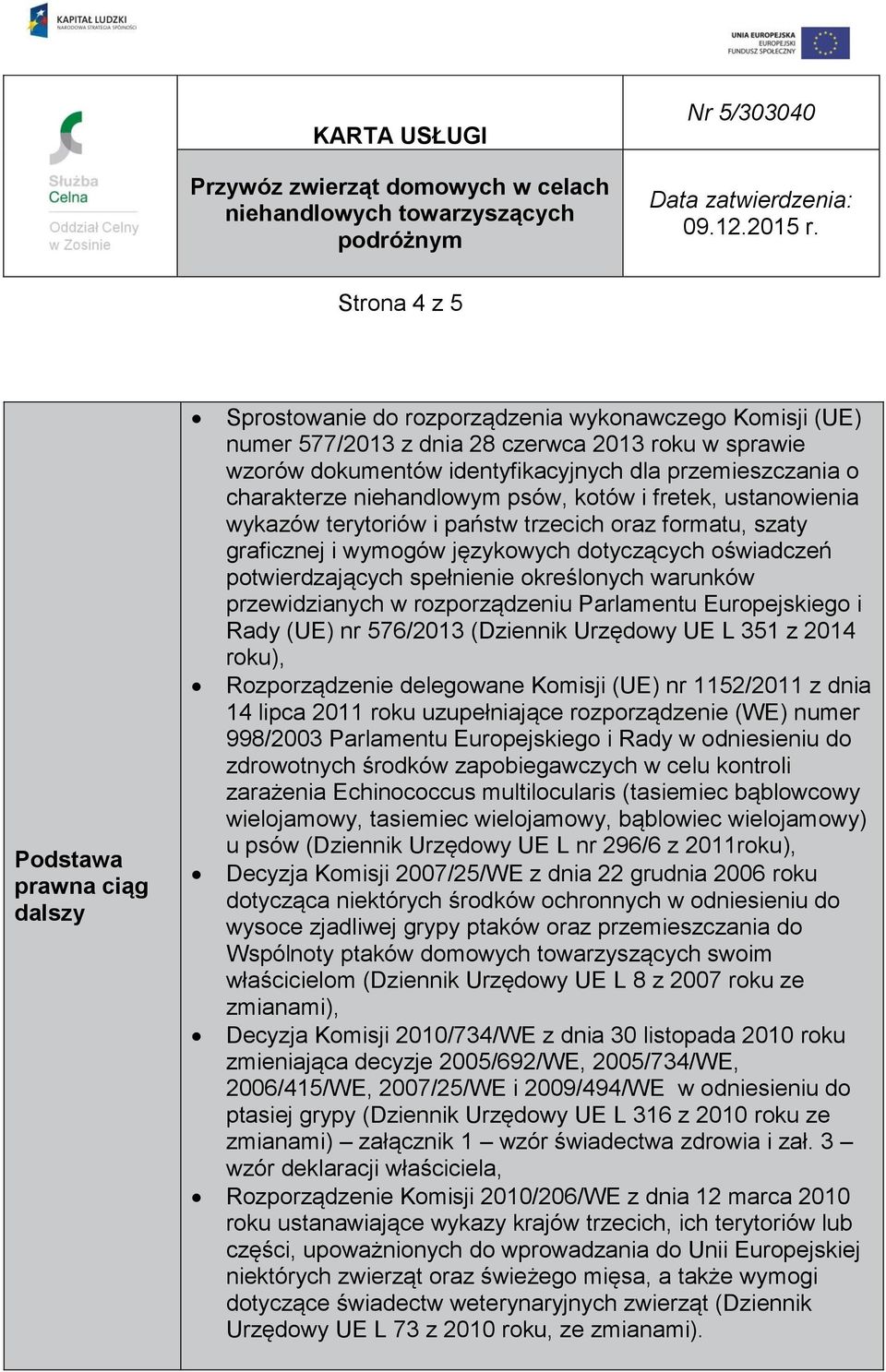 określonych warunków przewidzianych w rozporządzeniu Parlamentu Europejskiego i Rady (UE) nr 576/2013 (Dziennik Urzędowy UE L 351 z 2014 roku), Rozporządzenie delegowane Komisji (UE) nr 1152/2011 z