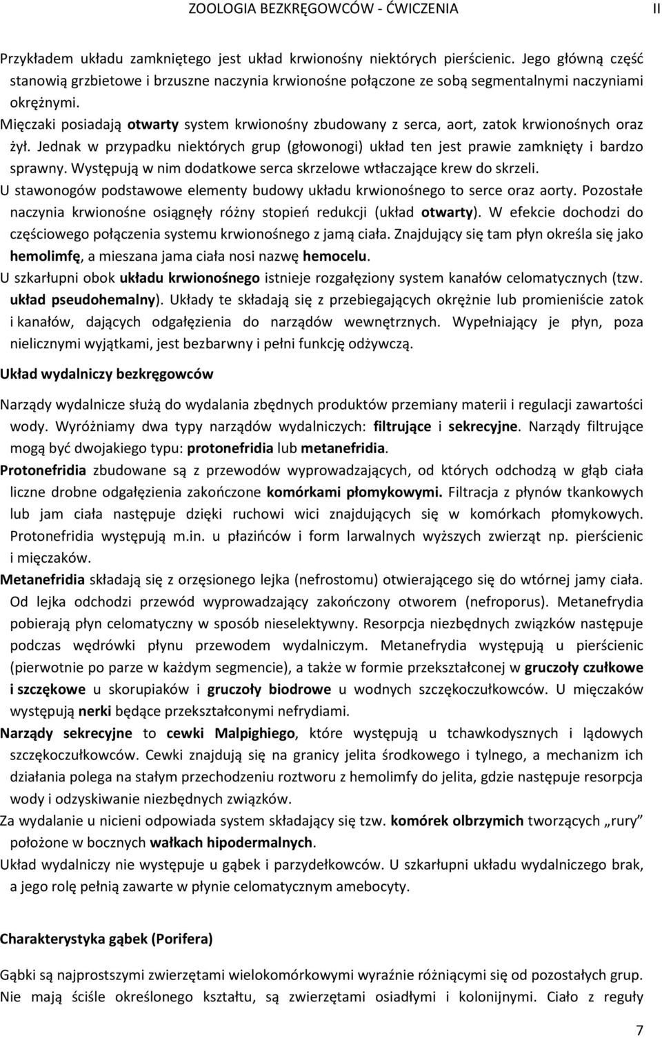 Występują w nim dodatkowe serca skrzelowe wtłaczające krew do skrzeli. U stawonogów podstawowe elementy budowy układu krwionośnego to serce oraz aorty.