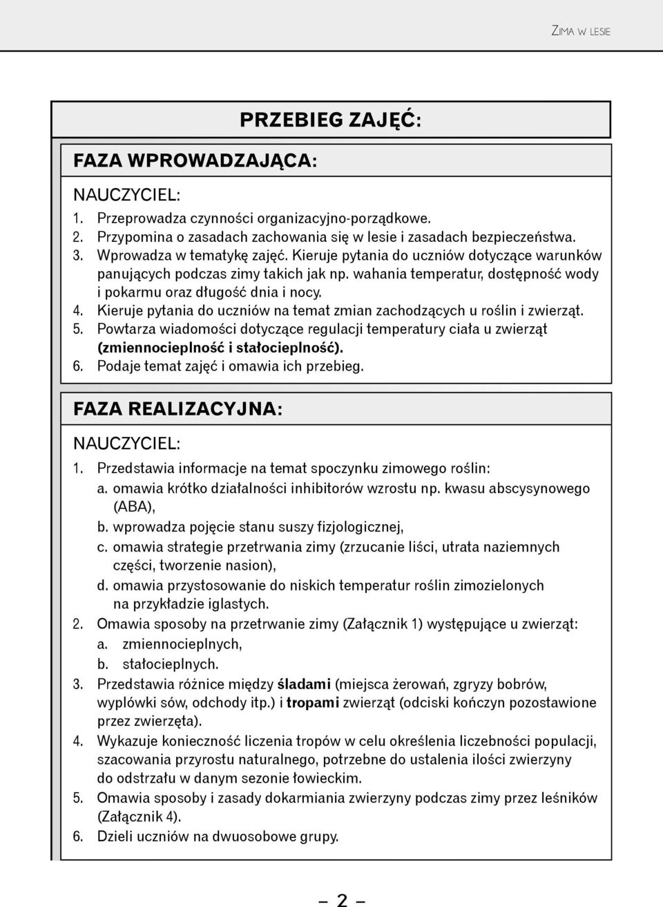 Kieruje pytania do uczniów na temat zmian zachodzących u roślin i zwierząt. 5. Powtarza wiadomości dotyczące regulacji temperatury ciała u zwierząt (zmiennocieplność i stałocieplność). 6.