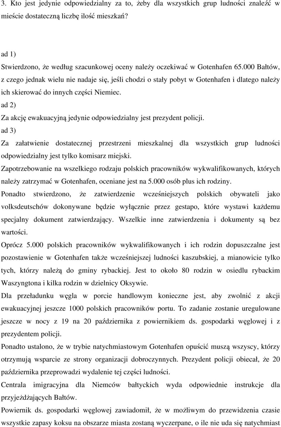 000 Bałtów, z czego jednak wielu nie nadaje się, jeśli chodzi o stały pobyt w Gotenhafen i dlatego naleŝy ich skierować do innych części Niemiec.