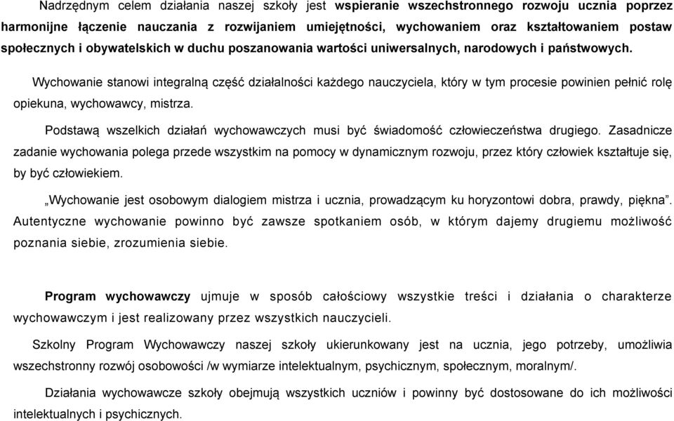 Wychwanie stanwi integralną część działalnści każdeg nauczyciela, który w tym prcesie pwinien pełnić rlę piekuna, wychwawcy, mistrza.