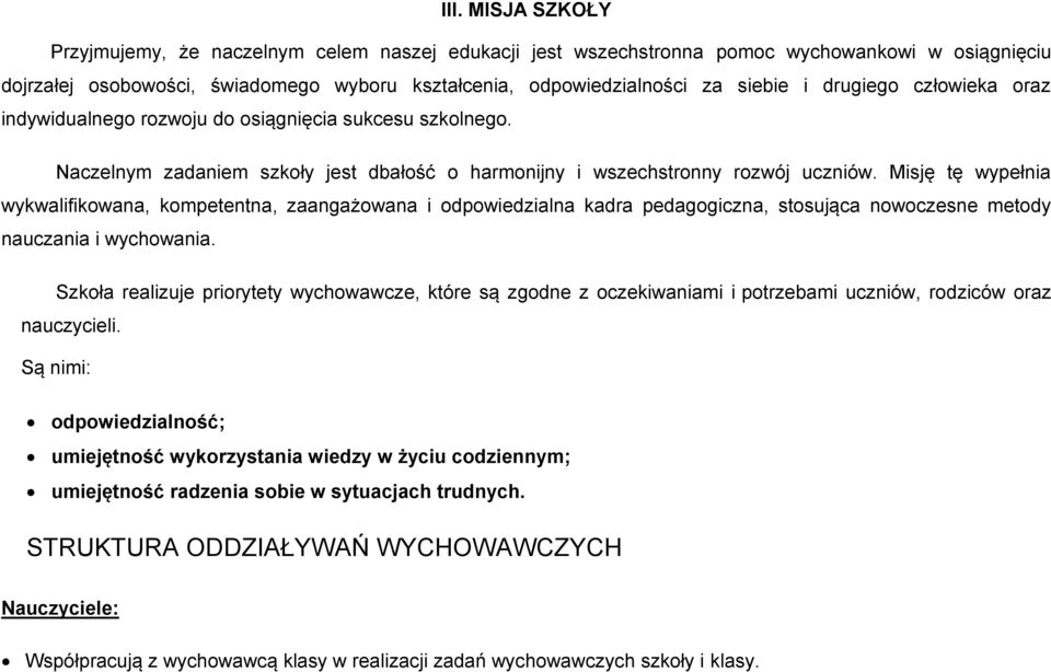 Misję tę wypełnia wykwalifikwana, kmpetentna, zaangażwana i dpwiedzialna kadra pedaggiczna, stsująca nwczesne metdy nauczania i wychwania.