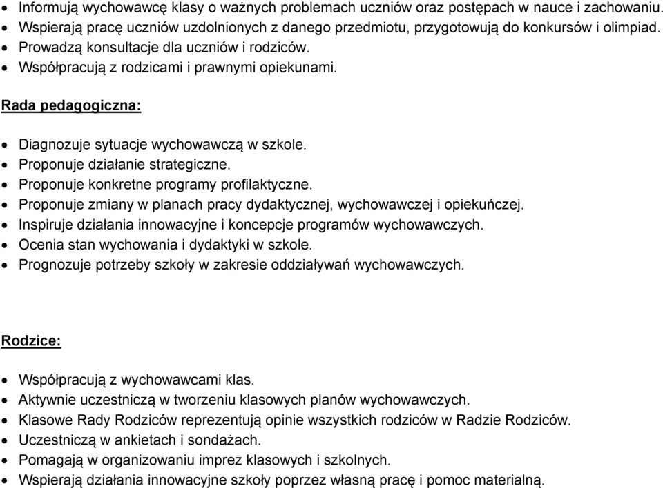 Prpnuje knkretne prgramy prfilaktyczne. Prpnuje zmiany w planach pracy dydaktycznej, wychwawczej i piekuńczej. Inspiruje działania innwacyjne i kncepcje prgramów wychwawczych.