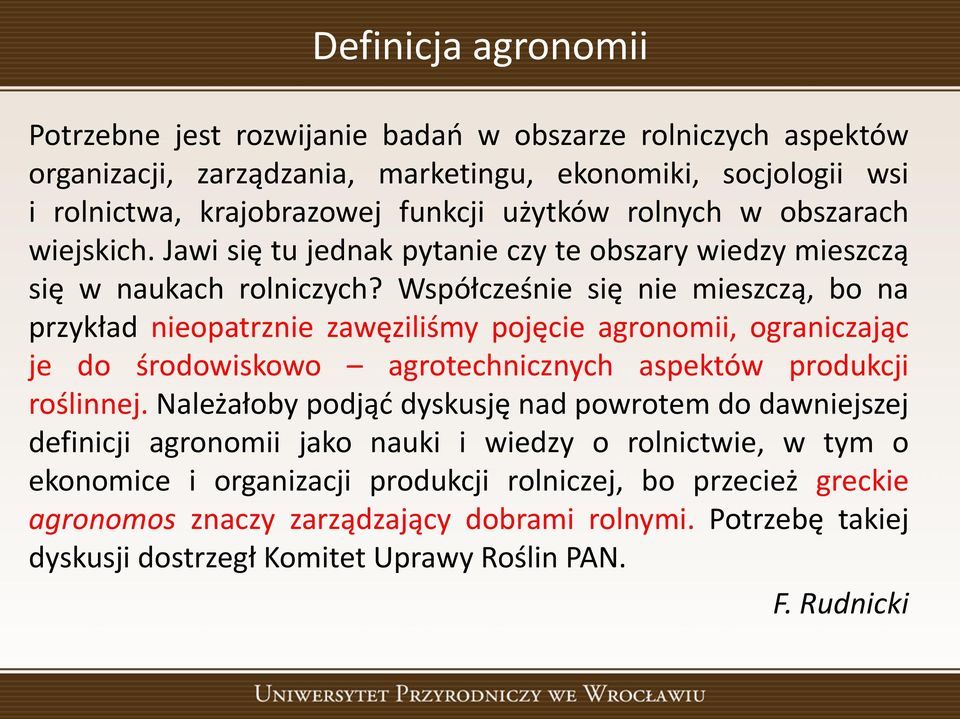 Współcześnie się nie mieszczą, bo na przykład nieopatrznie zawęziliśmy pojęcie agronomii, ograniczając je do środowiskowo agrotechnicznych aspektów produkcji roślinnej.