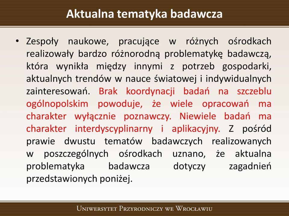 Brak koordynacji badań na szczeblu ogólnopolskim powoduje, że wiele opracowań ma charakter wyłącznie poznawczy.