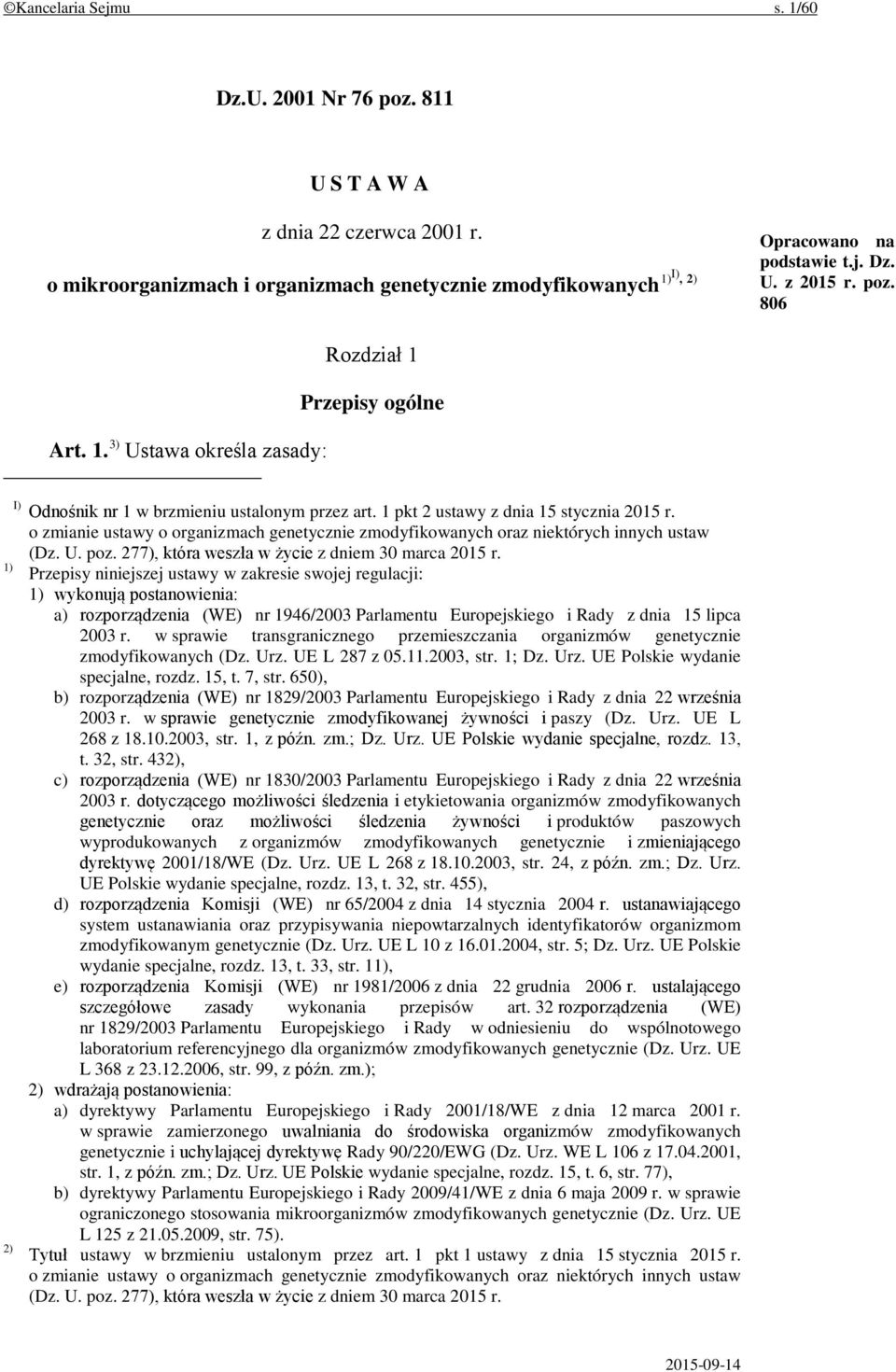 o zmianie ustawy o organizmach genetycznie zmodyfikowanych oraz niektórych innych ustaw (Dz. U. poz. 277), która weszła w życie z dniem 30 marca 2015 r.