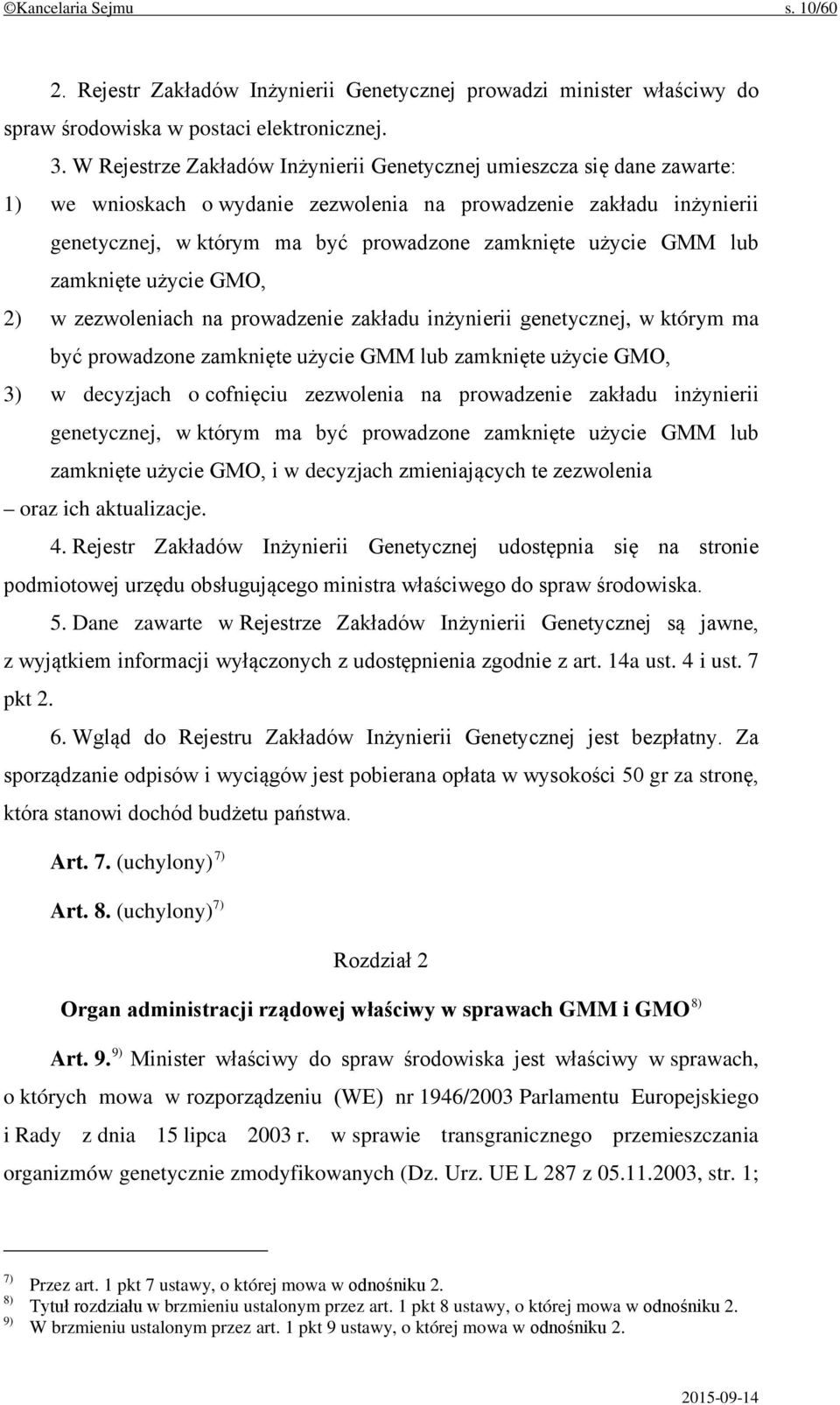 GMM lub zamknięte użycie GMO, 2) w zezwoleniach na prowadzenie zakładu inżynierii genetycznej, w którym ma być prowadzone zamknięte użycie GMM lub zamknięte użycie GMO, 3) w decyzjach o cofnięciu