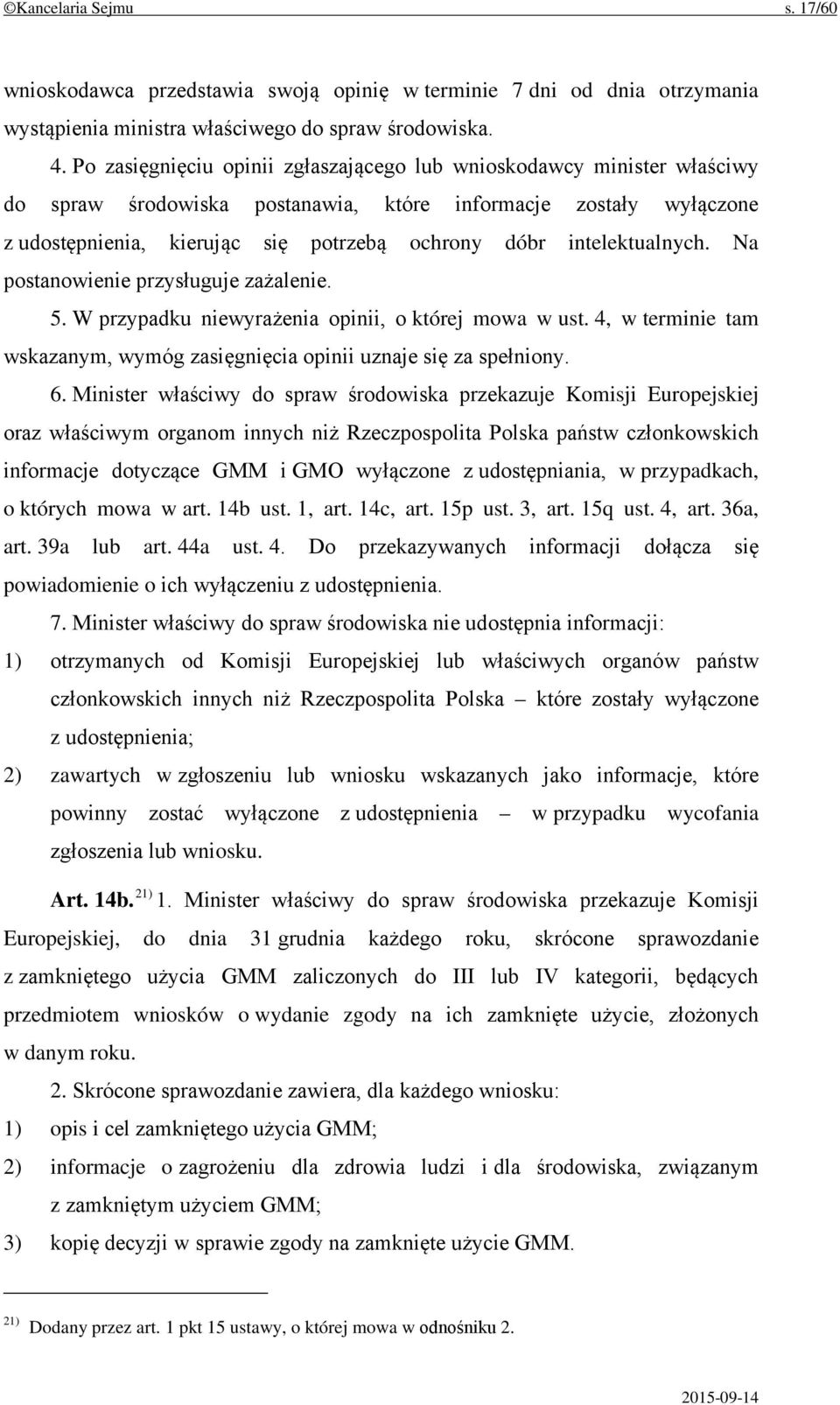 intelektualnych. Na postanowienie przysługuje zażalenie. 5. W przypadku niewyrażenia opinii, o której mowa w ust. 4, w terminie tam wskazanym, wymóg zasięgnięcia opinii uznaje się za spełniony. 6.