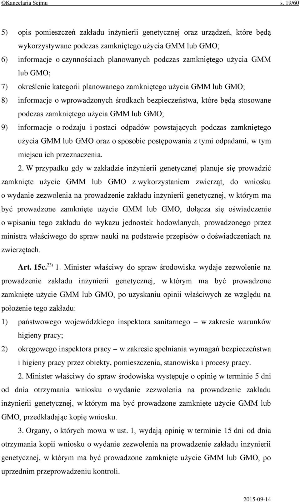 użycia GMM lub GMO; 7) określenie kategorii planowanego zamkniętego użycia GMM lub GMO; 8) informacje o wprowadzonych środkach bezpieczeństwa, które będą stosowane podczas zamkniętego użycia GMM lub