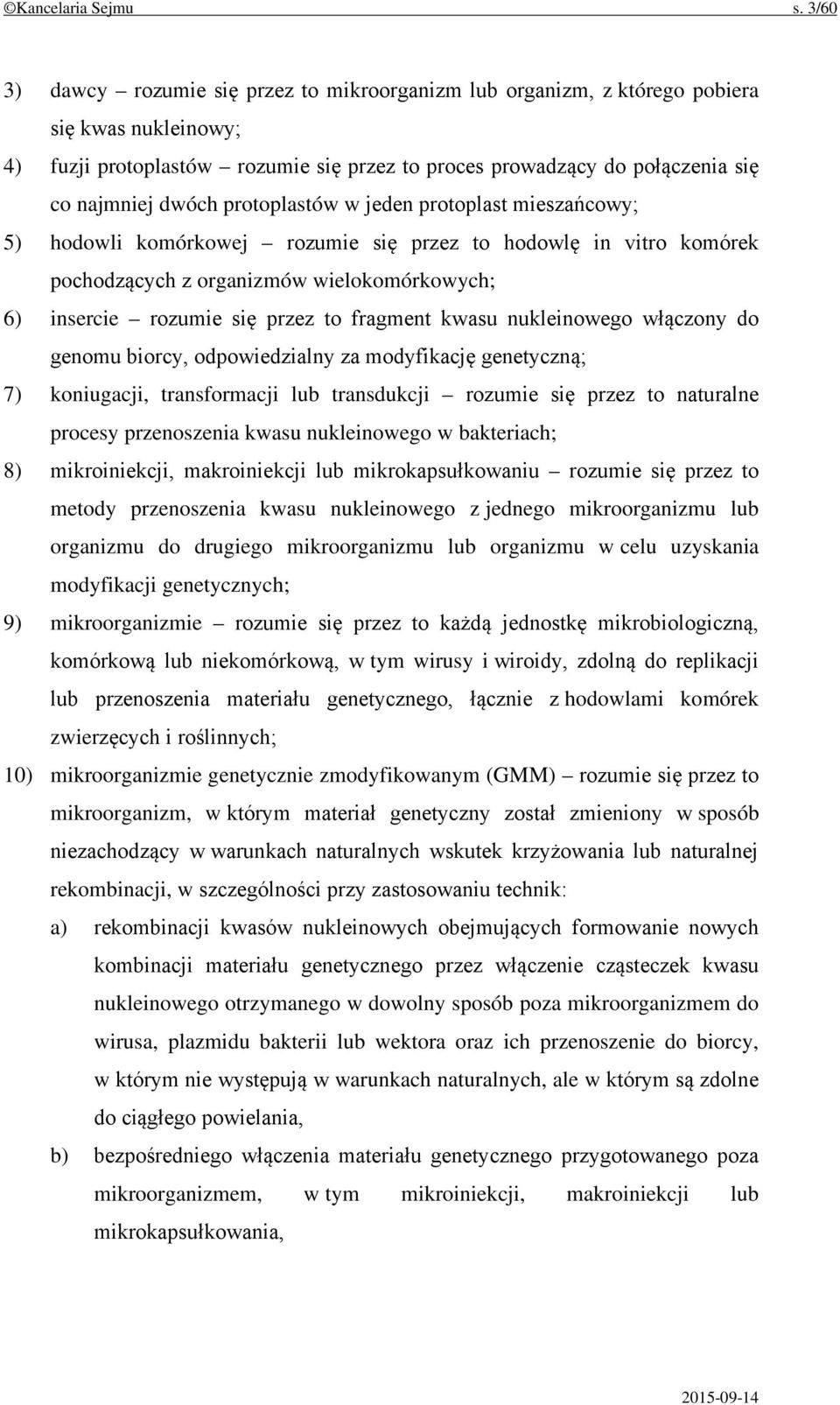 protoplastów w jeden protoplast mieszańcowy; 5) hodowli komórkowej rozumie się przez to hodowlę in vitro komórek pochodzących z organizmów wielokomórkowych; 6) insercie rozumie się przez to fragment