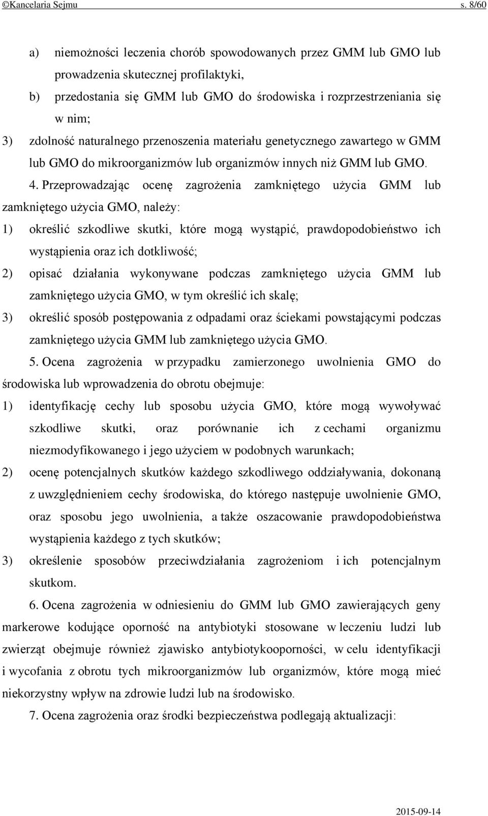 naturalnego przenoszenia materiału genetycznego zawartego w GMM lub GMO do mikroorganizmów lub organizmów innych niż GMM lub GMO. 4.