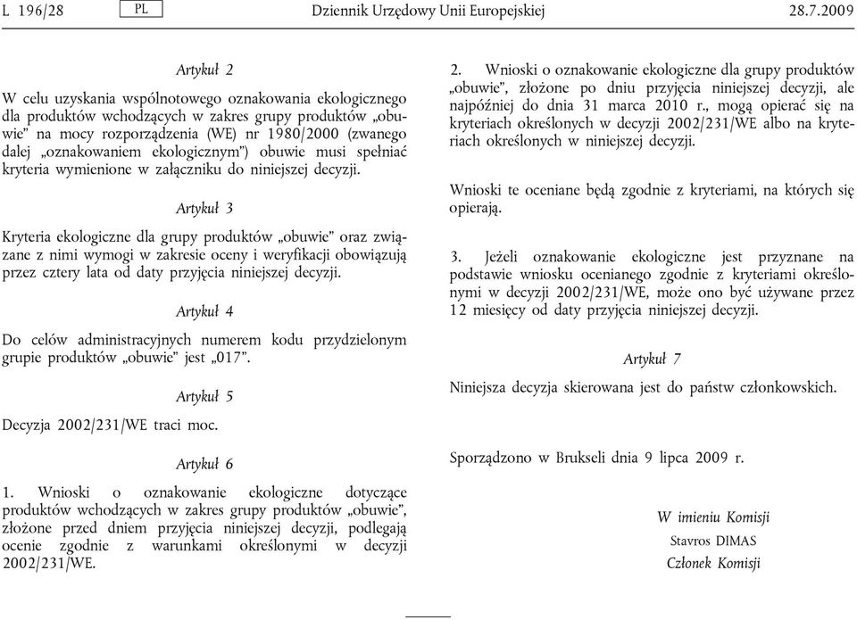 ekologicznym ) obuwie musi spełniać kryteria wymienione w załączniku do niniejszej decyzji.