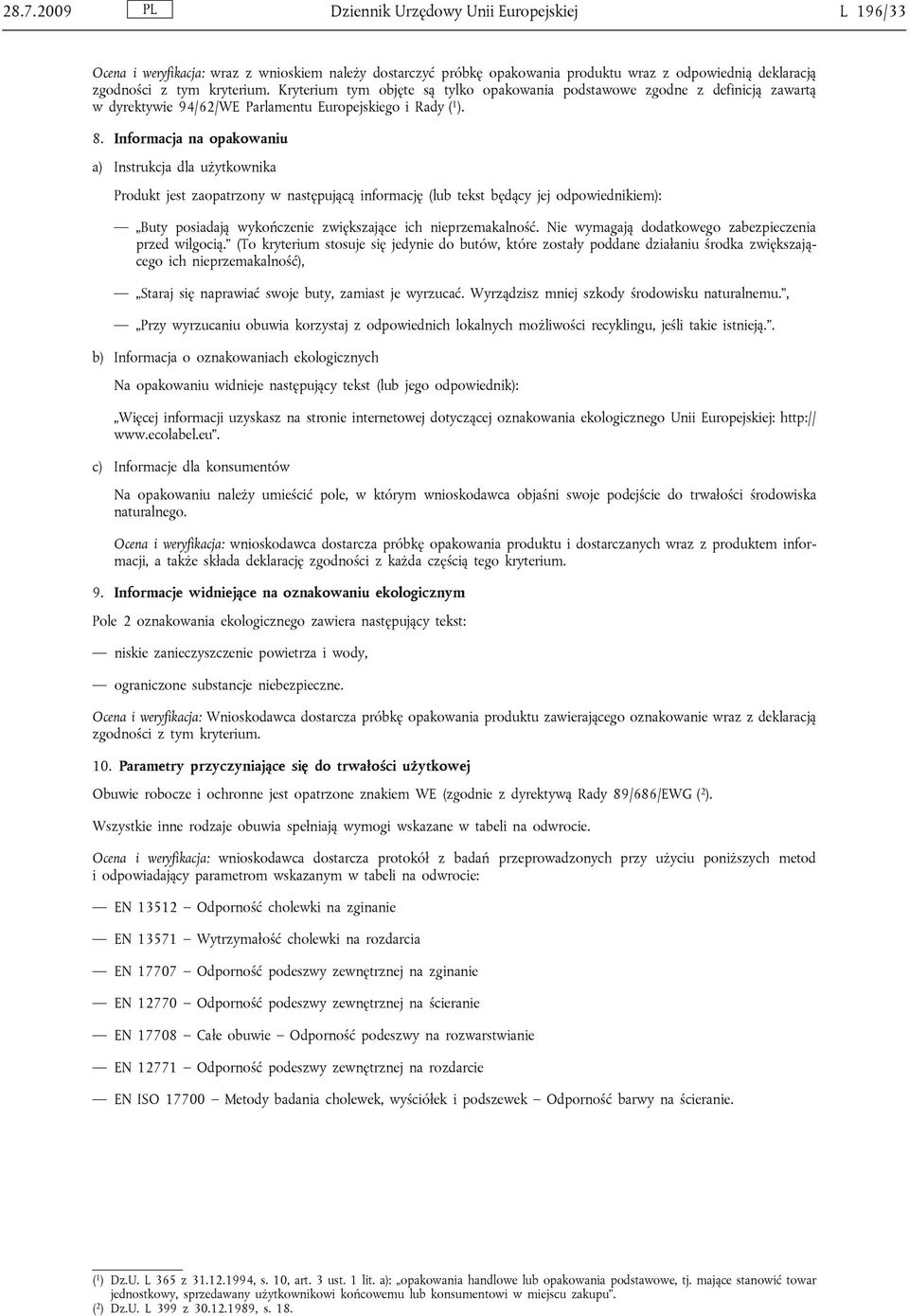 Informacja na opakowaniu a) Instrukcja dla użytkownika Produkt jest zaopatrzony w następującą informację (lub tekst będący jej odpowiednikiem): Buty posiadają wykończenie zwiększające ich