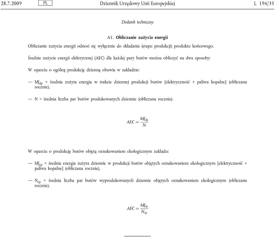 Średnie zużycie energii elektrycznej (AEC) dla każdej pary butów można obliczyć na dwa sposoby: W oparciu o ogólną produkcję dzienną obuwia w zakładzie: MJ dp = średnia zużyta energia w trakcie