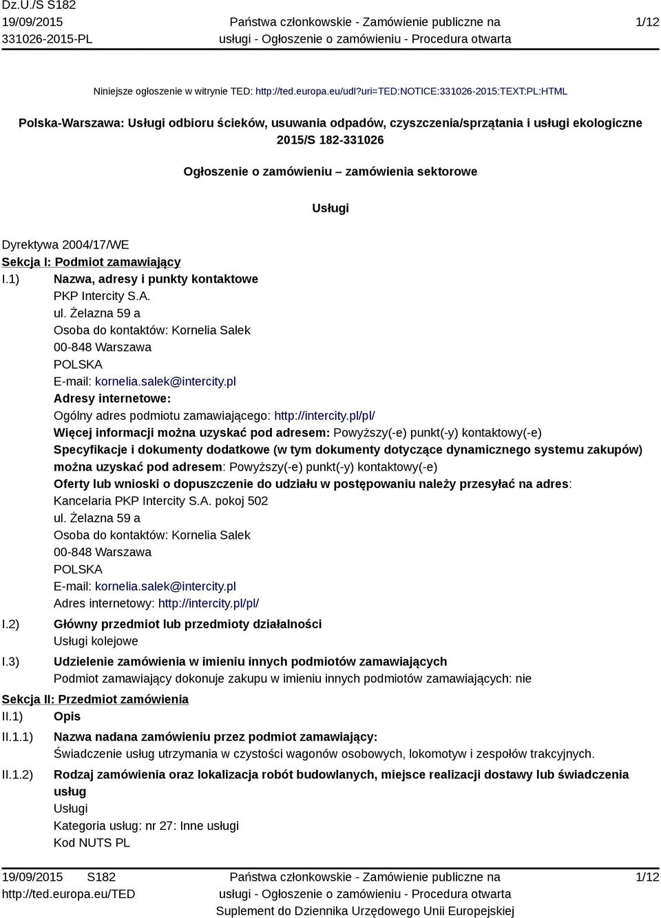 sektorowe Usługi Dyrektywa 2004/17/WE Sekcja I: Podmiot zamawiający I.1) Nazwa, adresy i punkty kontaktowe PKP Intercity S.A. ul.