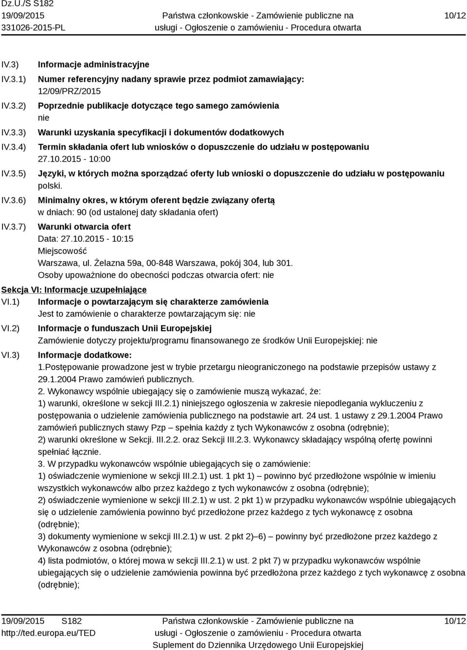 samego zamówienia nie Warunki uzyskania specyfikacji i dokumentów dodatkowych Termin składania ofert lub wniosków o dopuszczenie do udziału w postępowaniu 27.10.