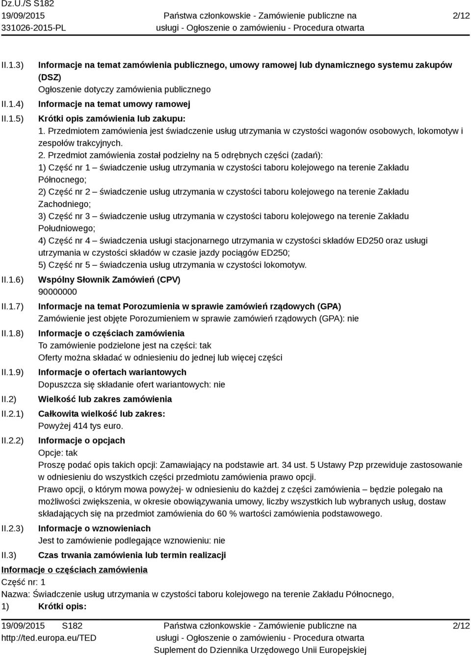 3) Informacje na temat zamówienia publicznego, umowy ramowej lub dynamicznego systemu zakupów (DSZ) Ogłoszenie dotyczy zamówienia publicznego Informacje na temat umowy ramowej Krótki opis zamówienia