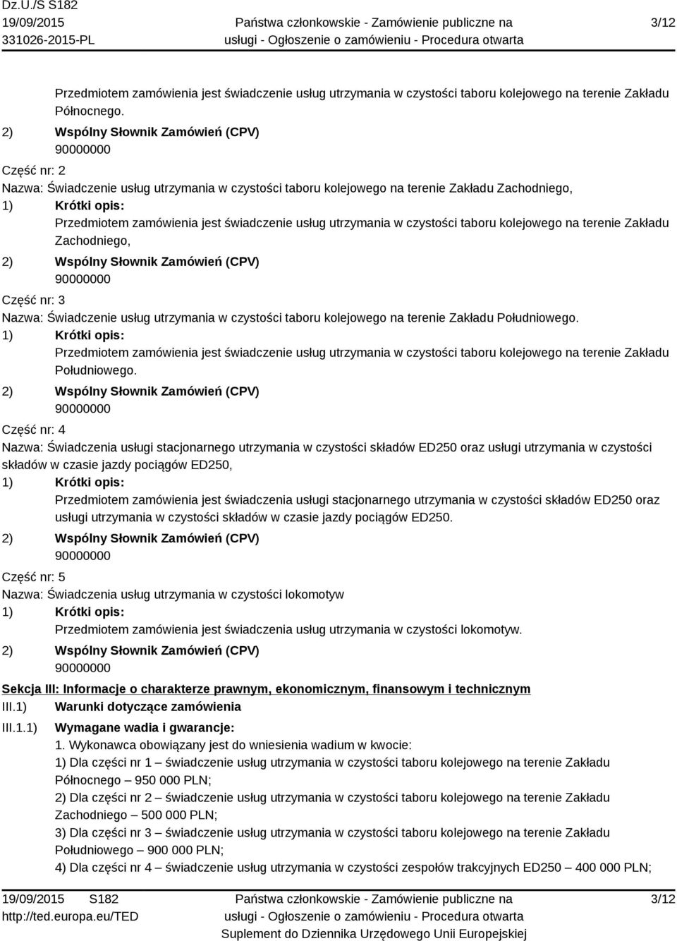 świadczenie usług utrzymania w czystości taboru kolejowego na terenie Zakładu Zachodniego, 2) Wspólny Słownik Zamówień (CPV) 90000000 Część nr: 3 Nazwa: Świadczenie usług utrzymania w czystości