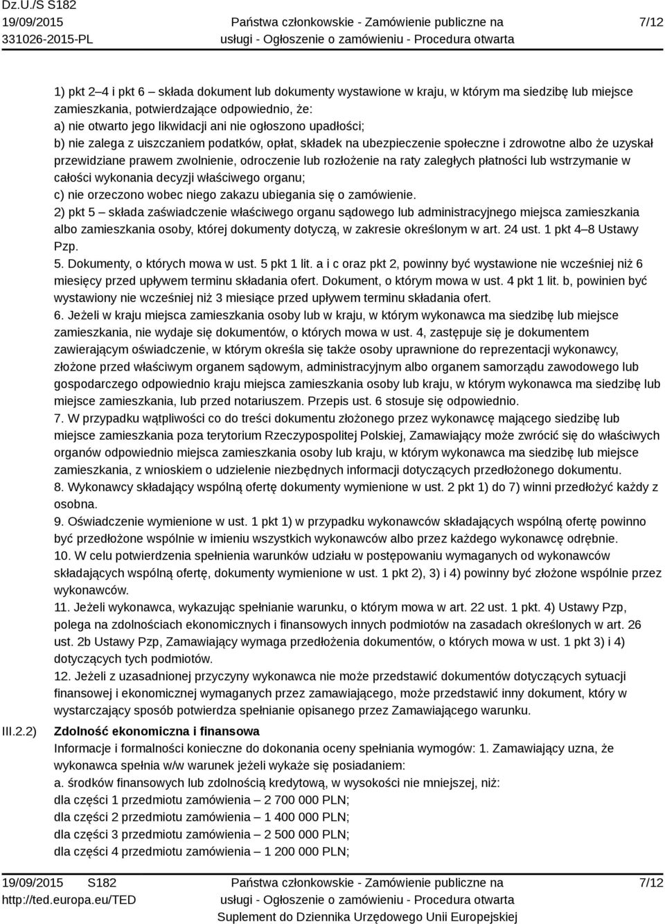 zaległych płatności lub wstrzymanie w całości wykonania decyzji właściwego organu; c) nie orzeczono wobec niego zakazu ubiegania się o zamówienie.